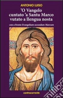 Vangelo cuntato 'a santu Marco vutato a llenga nostra ('O) libro di Luiso Antonio