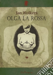 Olga la rossa libro di Wolkers Jan