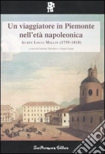 Un viaggiatore in Piemonte nell'età napoleonica: Aubin Louis Millin (1759-1818) libro di Trinchero C. (cur.); Zoppi S. (cur.)