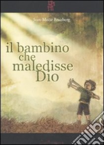 Il Bambino che maledisse Dio libro di Braitberg Jean-Moïse