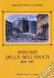 Perugia della bell'epoca (1859-1915) libro di Ranieri di Sorbello Uguccione