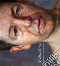 L'altra faccia. Autoritratti contemporanei. Catalogo della mostra (Perugia, 28 maggio-25 settembre 2011). Ediz. illustrata libro di Mancini Francesco F.