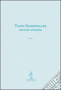 Vanni Scheiwiller editore europeo libro di Pulsoni C. (cur.)