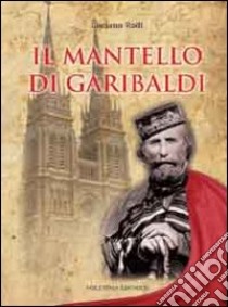 Il mantello di Garibaldi libro di Radi Luciano