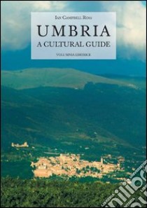 Umbria. A cultural guide libro di Campbell Ross I.