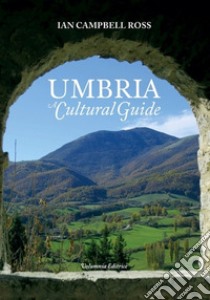 Umbria. A cultural guide libro di Campbell Ross Ian