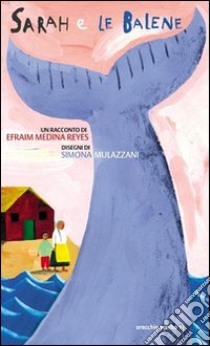 Sarah e le balene. Ediz. illustrata libro di Medina Reyes Efraim; Mulazzani Simona