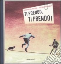 Ti prendo, ti prendo! libro di Panzeri Alessandra; Lecis Alessandro