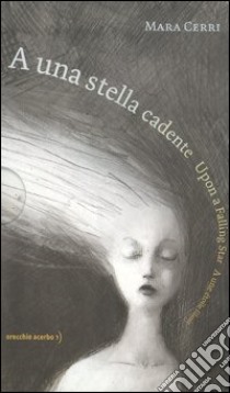 A una stella cadente-Upon a falling star-A une étoile filante libro di Cerri Mara