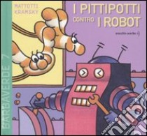 I Pittipotti contro i robot libro di Kramsky Jerry - Mattotti Lorenzo