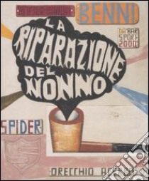 La riparazione del nonno. Ediz. illustrata libro di Benni Stefano; Spider