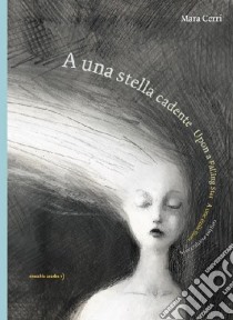 A una stella cadente-Upon a falling star-A une étoile filante. Ediz. multilingue libro di Cerri Mara