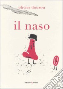 Il naso. Ediz. illustrata libro di Douzou Olivier