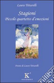 Stagioni. Piccolo quartetto d'emozioni libro di Tittarelli Laura