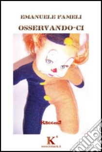 Osservando-ci libro di Fameli Emanuele