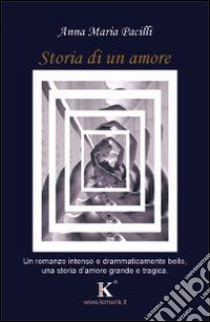 Storia di un amore libro di Pacilli Anna M.