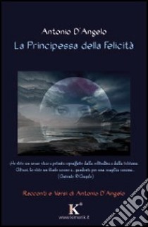 La principessa della felicità libro di D'Angelo Antonio