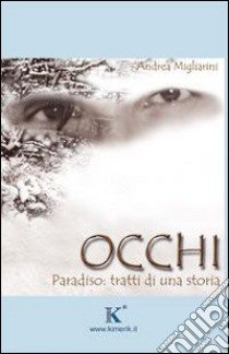 Occhi. Paradiso: tratti di una storia libro di Migliarini Andrea