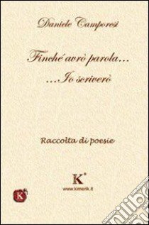 Finché avrò parola... io scriverò libro di Camporesi Daniele