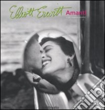 Amanti (e altri esagerati ottimisti) libro di Erwitt Elliott