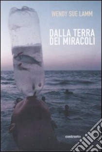 Dalla terra dei miracoli libro di Lamm Wendy S.