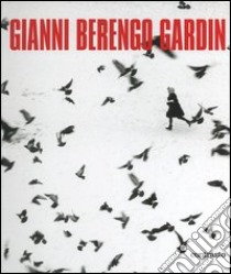 Gianni Berengo Gardin. Ediz. illustrata libro di Berengo Gardin Gianni