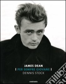 James Dean. Per sempre giovane. Ediz. illustrata libro di Stock Dennis; Mauro A. (cur.); Pagano F. (cur.)
