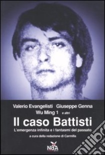 Il caso Battisti. L'emergenza infinita e i fantasmi del passato libro di Evangelisti Valerio; Wu Ming; Genna Giuseppe