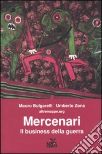 Mercenari. Il business della guerra libro di Bulgarelli Mauro; Zona Umberto