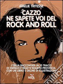 Cazzo ne sapete voi del rock and roll. Con CD Audio libro di Amelie Tritesse