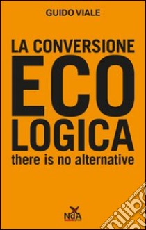 La conversione ecologica libro di Viale Guido