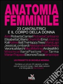 Anatomia femminile. 23 cantautrici e il corpo della donna. Con CD Audio libro di Monina M. (cur.)