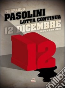 12 dicembre. Con DVD libro di Pasolini Pier Paolo; Sofri A. (cur.)