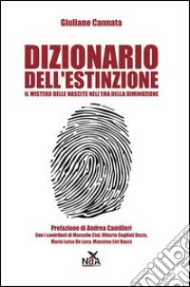 Dizionario dell'estinzione. Il mistero delle nascite nell'era della diminizione libro di Cannata Giuliano