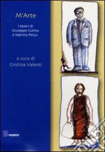 M'arte. I teatri di Giuseppe Cutino e Sabrina Petyx libro di Valenti C. (cur.)