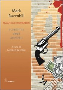 Spara. Trova il tesoro. Ripeti libro di Ravenhill Mark; Pavolini L. (cur.)