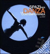 Spazi per la danza contemporanea libro di D'Adamo A. (cur.)