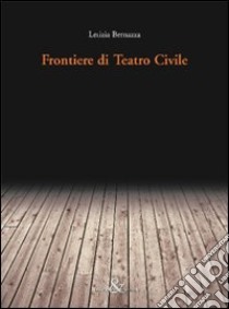 Frontiere di teatro civile libro di Bernazza Letizia