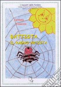 Battista, il ragno artista libro di Casuccio Carmela