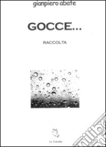 Gocce... libro di Abate Gianpiero