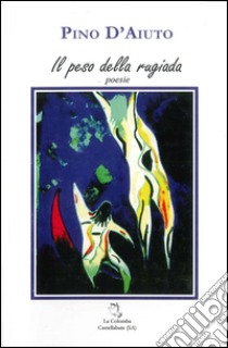 Il peso della rugiada libro di D'Aiuto Pino