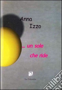 ... Un sole che ride libro di Izzo Anna