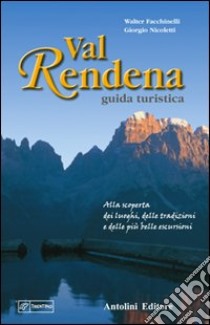 Val Rendena guida turistica. Alla scoperta dei luoghi, delle tradizioni e delle più belle escursioni libro di Facchinelli Walter; Nicoletti Giorgio