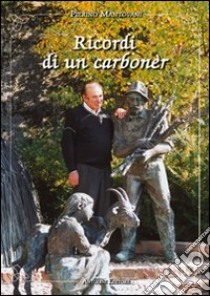 Ricordi di un carbonèr. Da Bondone a Bissina. Memorie autobiografiche libro di Mantovani Pierino