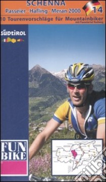 Schenna. Passeir, Hafling, Meran 2000. 10 Tourenvorschläge für Mountainbiker. Ediz. illustrata libro