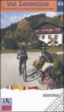 Val Sarentino. 10 proposte di escursioni per mountain bike libro