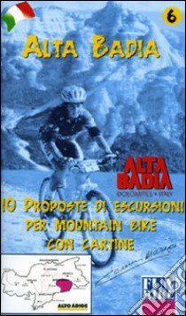 Alta Badia. 10 proposte di escursioni per mountain bike con cartine libro