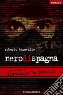 Nero di Spagna libro di Baravalle Roberto