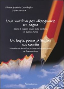 Una matita per disegnare un sogno-Un lapiz para dibujar un sueno. Ediz. bilingue libro di Caprifoglio Liliana Beatriz; Unia Gerardo