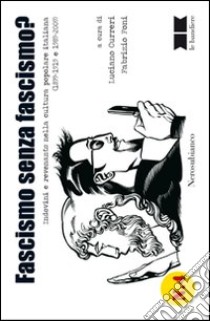 Fascismo senza fascismo? Indovini e revenants nella cultura popolare italiana (1899-1919 e 1989-2009) libro di Curreri L. (cur.); Foni F. (cur.)